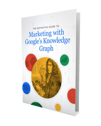The Essential Guide to Marketing with Googles Knowledge Graph - Ebook