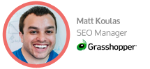 Matt Koulas, SEO Manager, Grasshopper